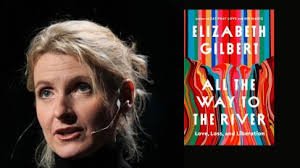 Elizabeth Gilbert’s New Memoir All the Way to the River Triggers Heated Literary Debate